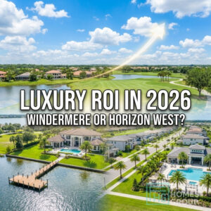 Windermere vs Horizon West: Which Delivers Better Luxury ROI in 2026?