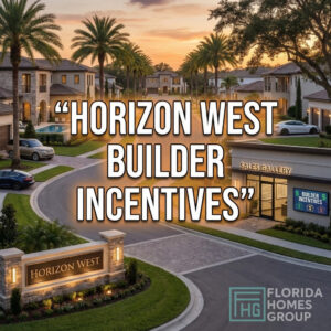 What builder incentives are available for new construction homes in Horizon West?