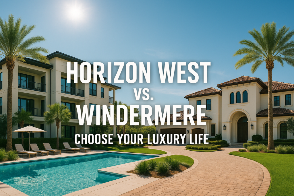 Best luxury community for families: horizon west or windermere?